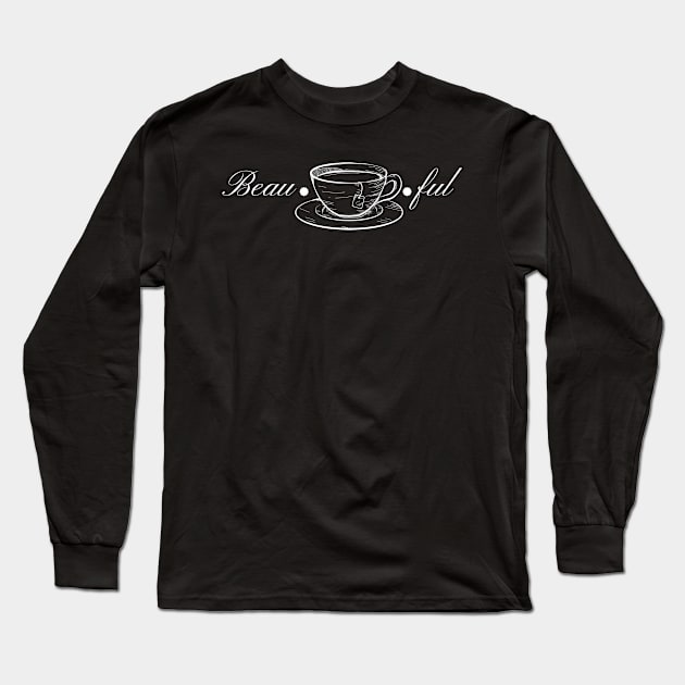 Beau-tea-ful Long Sleeve T-Shirt by WhitC23Designs